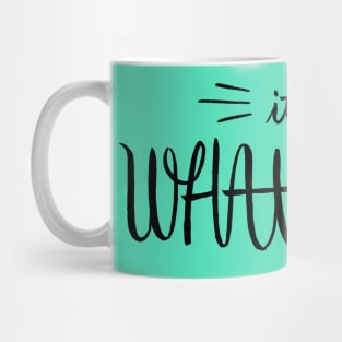 It's Whatever. Mug